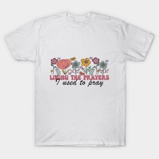 Living The Prayers I Used To Pray Flowers Floral T-Shirt